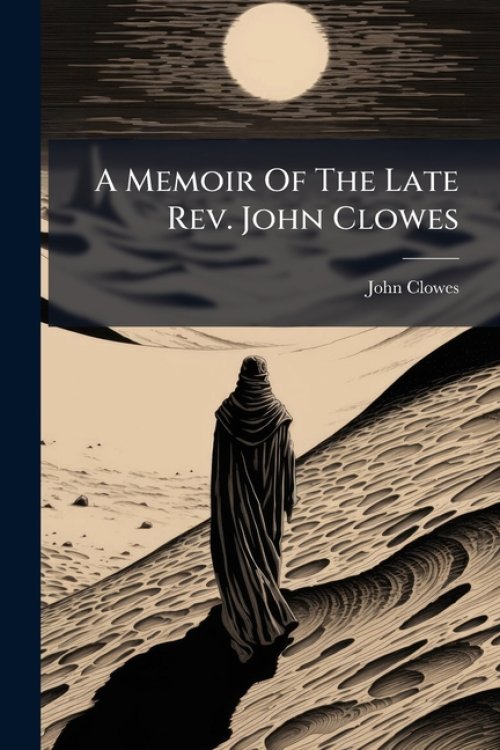 A Memoir Of The Late Rev. John Clowes