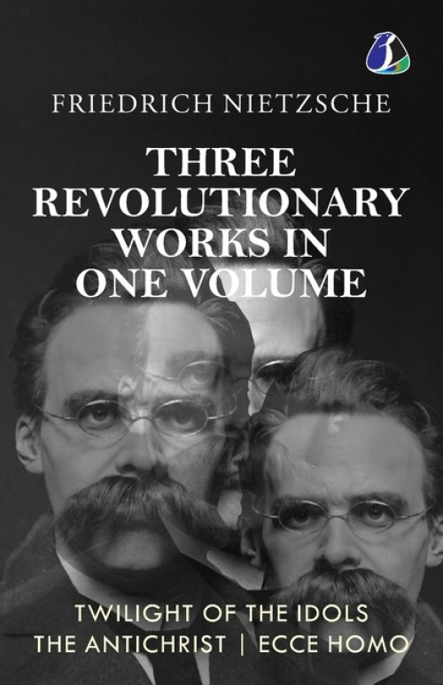 Twilight of the Idols, The Antichrist, Ecce Homo by Friedrich Nietzsche | Modern Philosophy | Existentialism