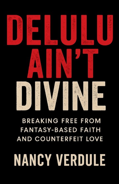 Delulu Ain't Divine: Why You Keep Choosing Wrong -and How to Date Better as a Christian Woman: Breaking Free from Fantasy-Based Faith and Counterfeit