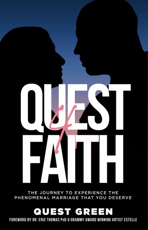 Quest 4 Faith: The Journey To Experience The Phenomenal Marriage That You Deserve