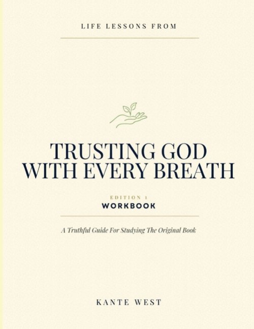 Life Lessons From Trusting God With Every Breath Edition 1: A Truthful Guide For Studying The Original Book