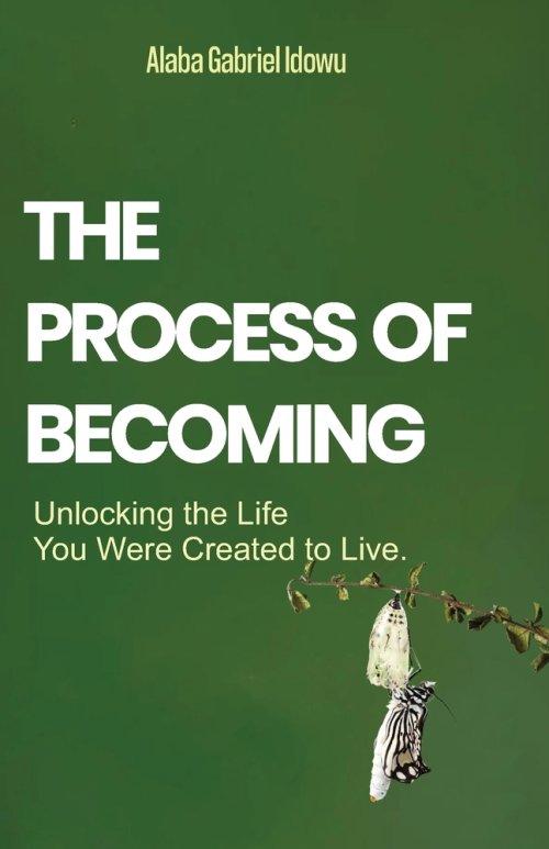 The Process of Becoming: Unlocking the Life You Were Created to Live