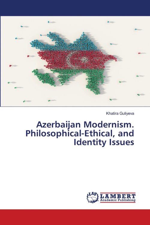 Azerbaijan Modernism. Philosophical-Ethical, and Identity Issues