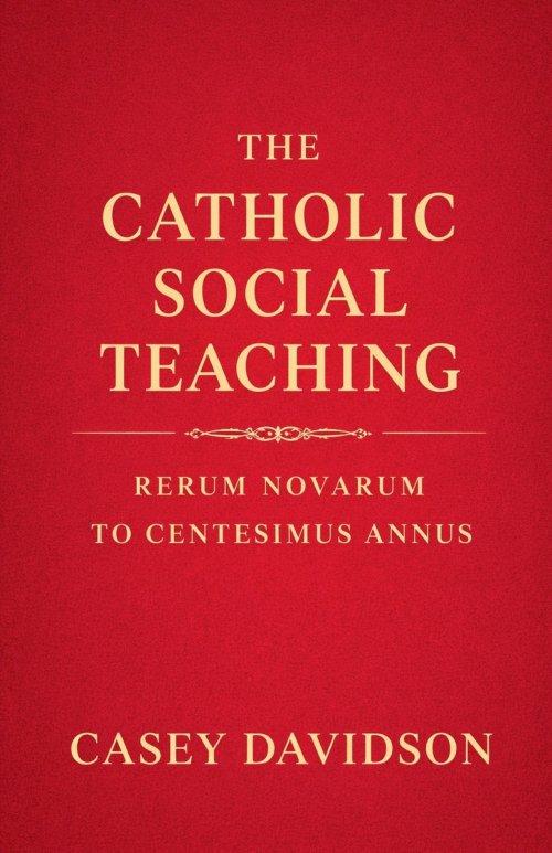 The Catholic Social Teaching: Rerum Novarum to Centesimus Annus