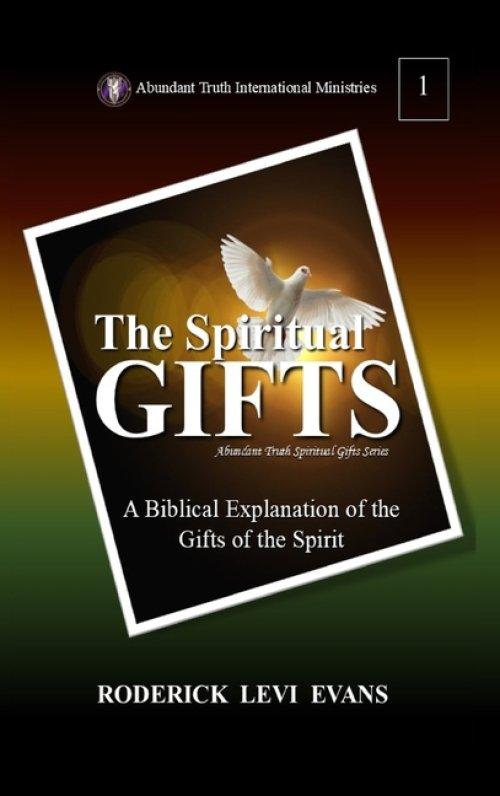 The Spiritual Gifts: A Biblical Explanation of the Gifts of the Spirit