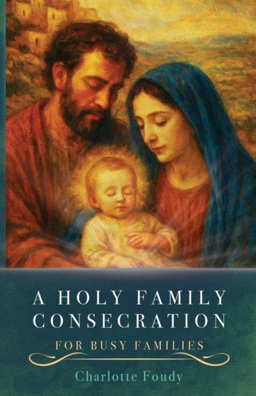 A Holy Family Consecration: For Busy Families