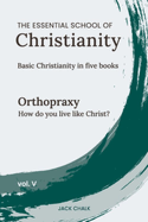 The Essential School of Christianity, Vol. V - Orthopraxy