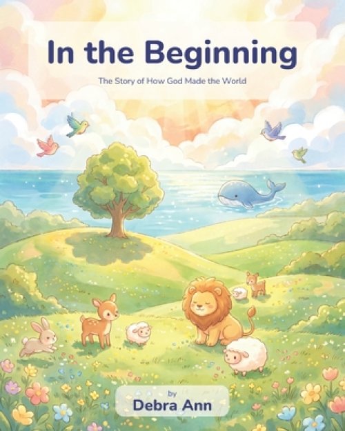 In The Beginning: The Story of How God Made the World