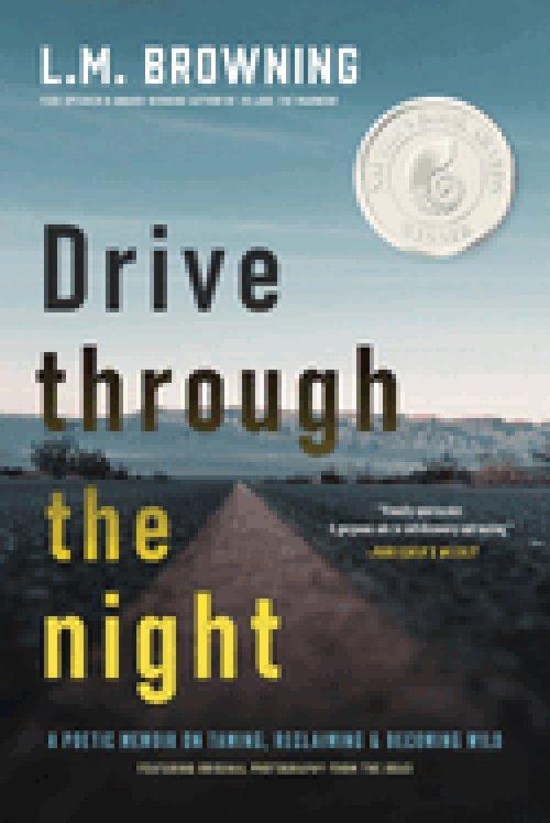 Drive Through the Night : A Poetic Memoir on Taming, Reclaiming & Becoming Wild