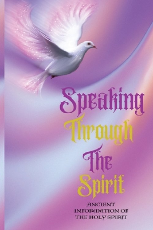 Speaking Through The Spirit Ancient Information Of The Holy Spirit