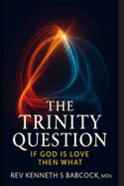 The Trinity Question: If God is Love Then what?