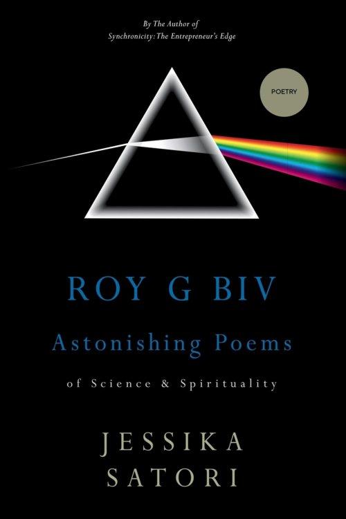ROY G BIV: ASTONISHING POEMS OF SCIENCE AND SPIRITUALITY