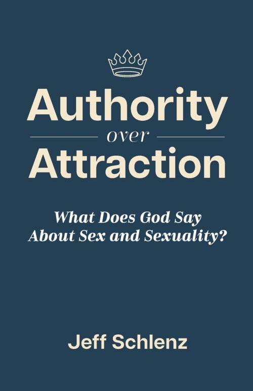 Authority Over Attraction:  What Does God Say About Sex and Sexuality
