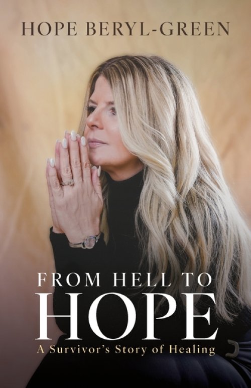 From Hell to Hope: A Survivor's Story of Healing