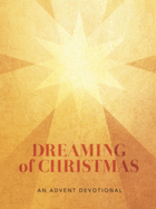 Dreaming of Christmas: An Advent Devotional:  An Advent Devotiona