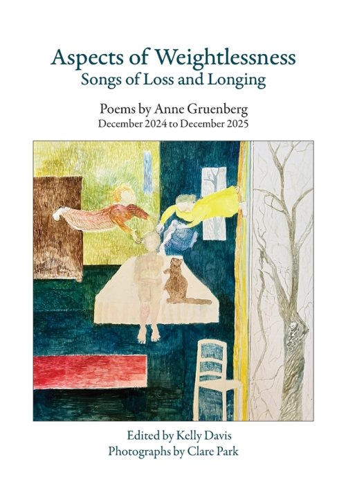 Aspects of Weightlessness - Songs of Loss and Longing  : Poems by Anne Gruenberg, December 2024 to December 2025