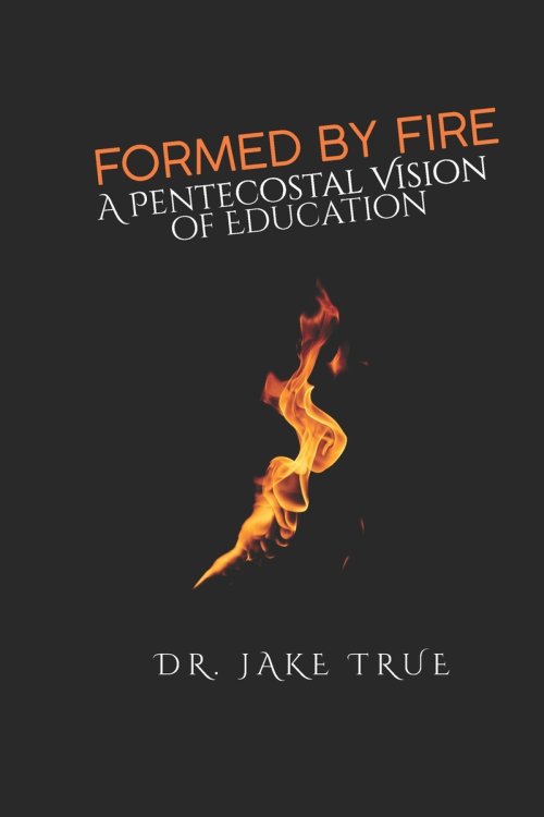 Formed by Fire: A Pentecostal Vision of Education