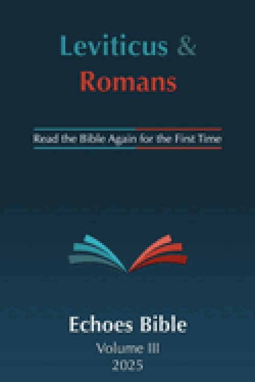 The Echoes Bible Leviticus & Romans: Read the Bible Again for the First Time