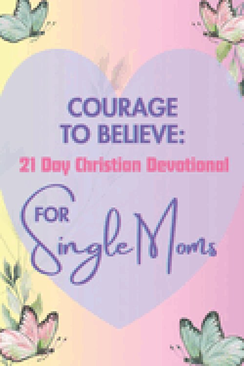 Courage to Believe 21 Day Christian Devotional for Single Moms (Black & White Edition): Daily Bible Verses and Scriptures for Encouragement to Help So
