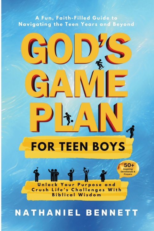 God's Game Plan for Teen Boys : Unlocking Your Purpose and Crushing Life's Challenges With Biblical Wisdom