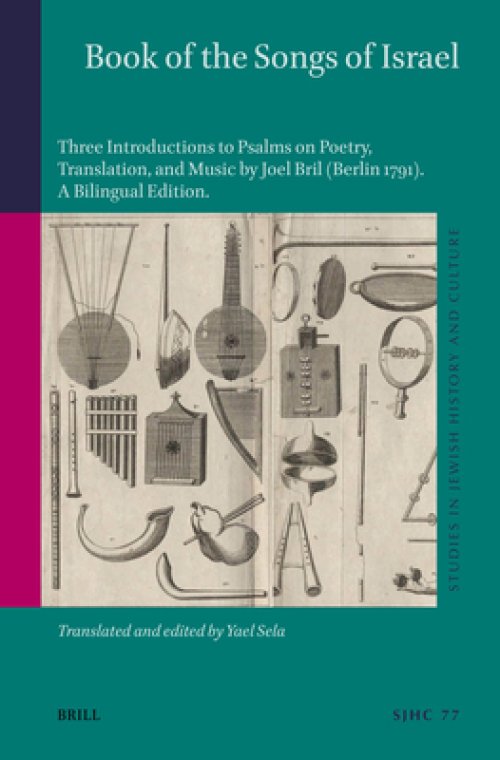 Book of the Songs of Israel: Three Introductions to Psalms on Poetry, Translation, and Music by Joel Bril (Berlin 1791). a Bilingual Edition, Translat
