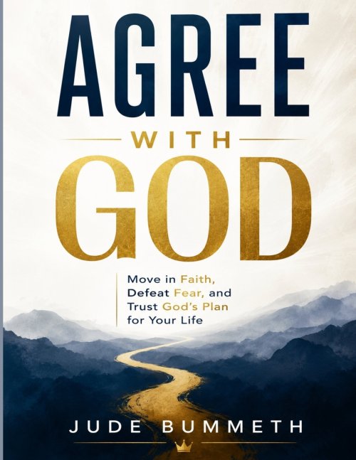 AGREE WITH GOD: Move in Faith, Defeat Fear, and Trust God's Plan for Your Life
