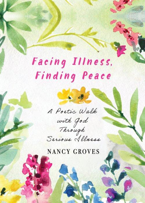 Facing Illness, Finding Peace: A Poetic Walk with God Through Serious Illness