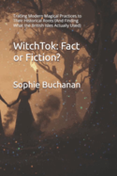 WitchTok: Fact or Fiction?: Tracing Modern Magical Practices to Their Historical Roots (And Finding What the British Isles Actually Used)