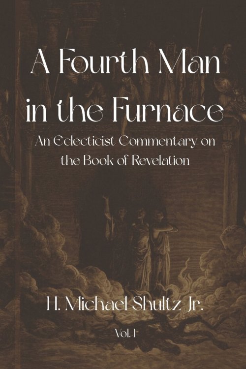 A Fourth Man in the Furnace: An Eclecticist Commentary on the Book of Revelation