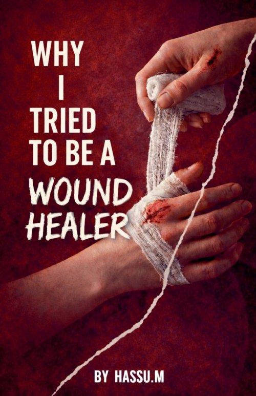Why I Tried To be Wound Healer