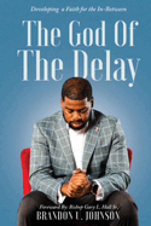 The God of the Delay: Developing a Faith for the In-Between