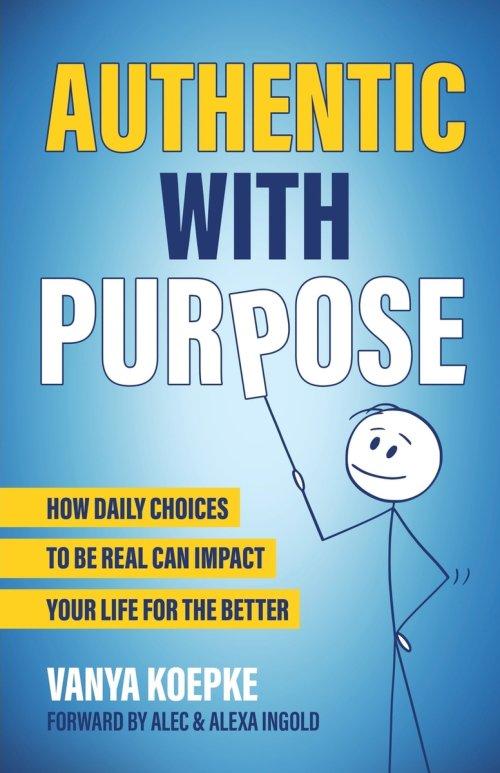 Authentic with Purpose: How Daily Choices to be Real Can Impact Your Life for the Better