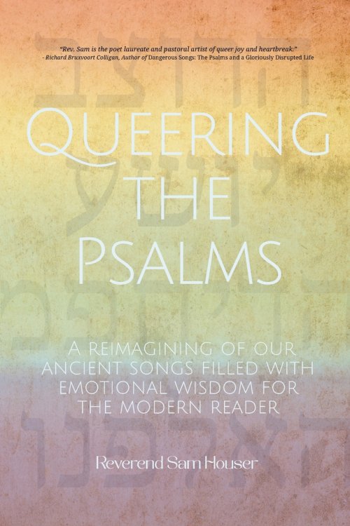 Queering the Psalms: A reimagining of our ancient songs filled with emotional wisdom for the modern reader
