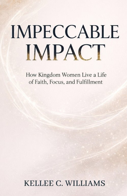 Impeccable Impact: How Kingdom Women Live a Life of Faith, Focus, and Fulfillment