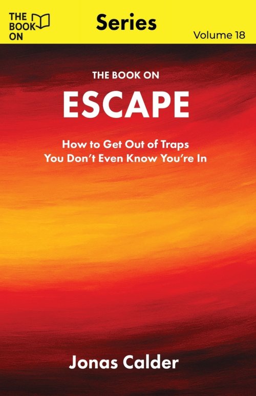 The Book On  Escape: How to Get Out of Traps You Don't Even Know You're In