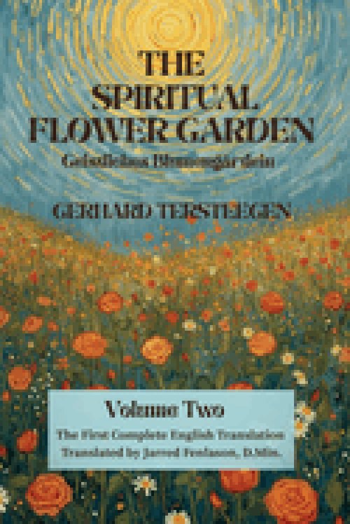 The Spiritual Flower Garden: The First Complete English Translation of Gerhard Tersteegen's Geistliches Blumengärtlein, Volume Two