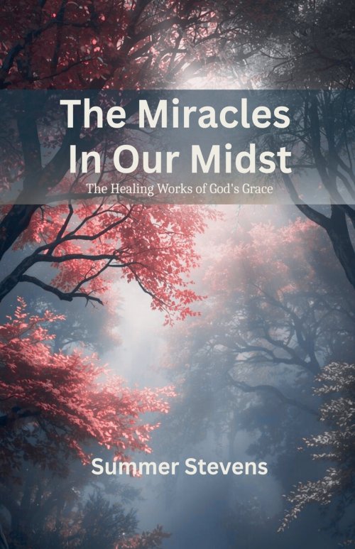 The Miracles In Our Midst: The Healing Work of God's Grace