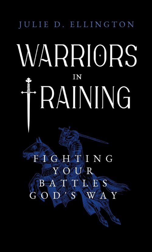 Warriors in Training: Fighting Your Battles God's Way