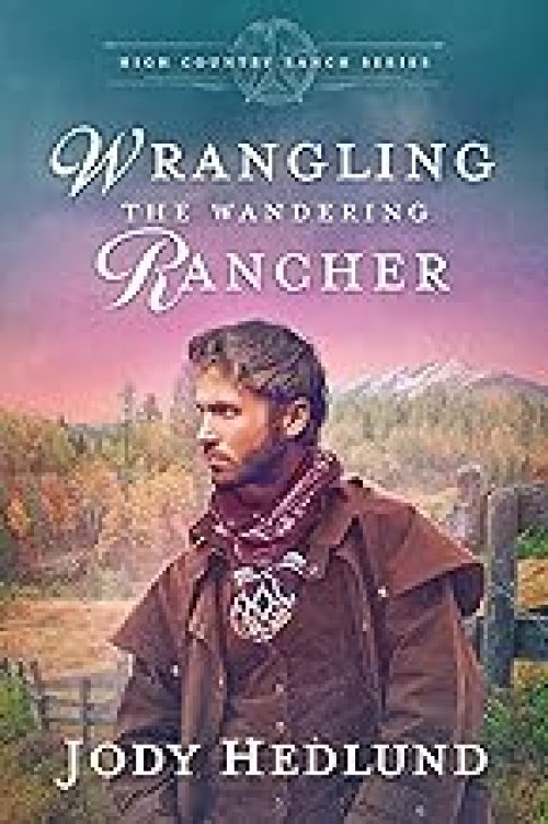 Wrangling the Wandering Rancher: A Sweet Historical Romance