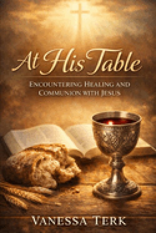 At His Table: Encountering Healing and Communion with Jesus