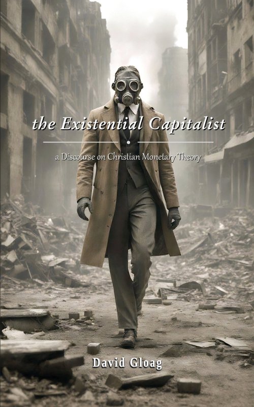 The Existential Capitalist: A Discourse on Christian Monetary Theory