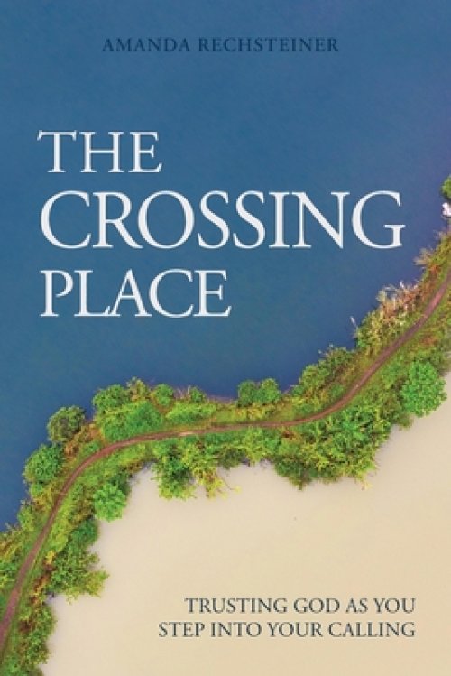The Crossing Place : Trusting God as You Step Into Your Calling