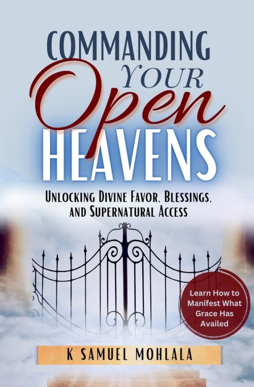 Commanding Your Open Heavens: How to Unlock Divine Access, Favor, and Supernatural Breakthroughs