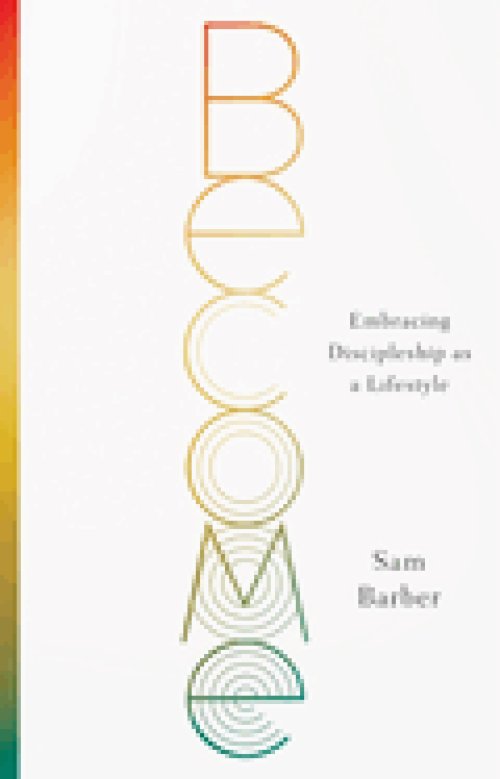 Become: Embracing Discipleship as a Lifestyle