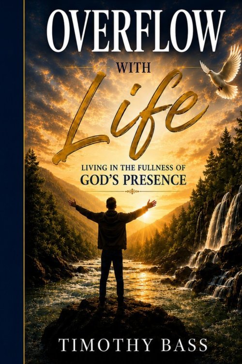 Overflow With Life: Living in the Fullness of God's Presence