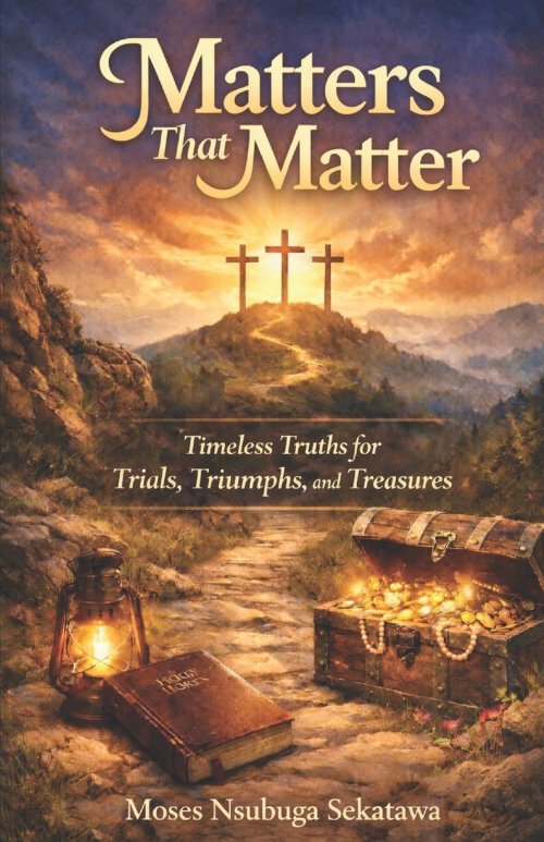 Matters That matter: Timeless Truths for Today's Trials, Triumphs, and Treasures