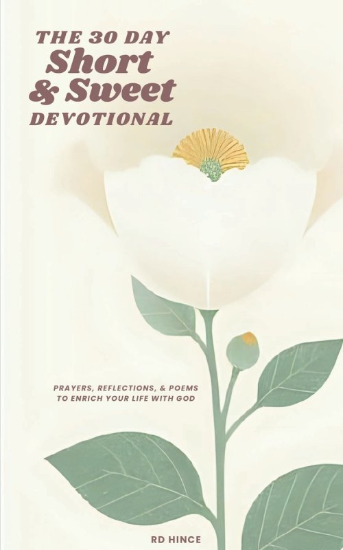 The 30 Day Short & Sweet Devotional: Prayers, Reflections, & Poems to Enrich Your Life with God