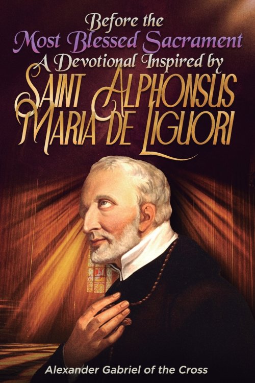 Before the Most Blessed Sacrament: A Devotional Inspired by Saint Alphonsus Maria de Liguori