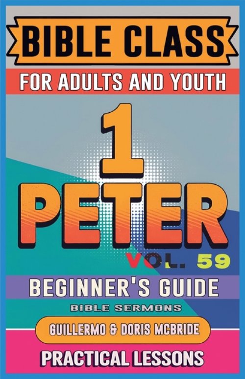 Bible Class for Adults and Youth: Beginner's Guide - 1 Peter
