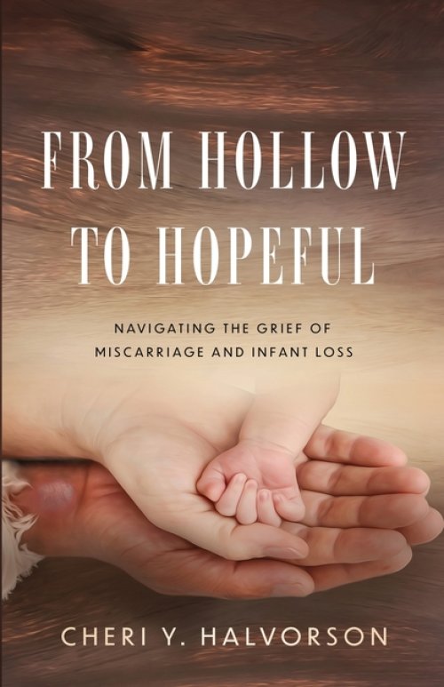 From Hollow to Hopeful: Navigating the Grief of Miscarriage and Infant Loss